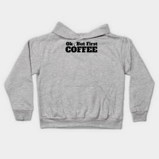 Ok , But First Coffee for coffee lover Kids Hoodie